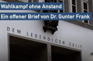 Read more about the article Wahlkampf ohne Anstand – Ein Offener Brief von Dr. Gunter Frank